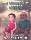 Cover: The Moment That Matters - Garry L. Smith