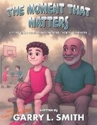 Enlarge image Cover: The Moment That Matters - Garry L. Smith