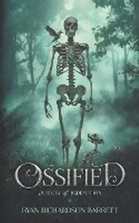 Enlarge image Cover: Ossified - Ryan Richardson Barrett