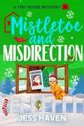 Cover: Mistletoe and Misdirection (Tiny House Mysteries, #5) - Witt & Grace Publishers