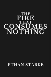 Abbildung von: The Fire That Consumes Nothing - Ethan Starke