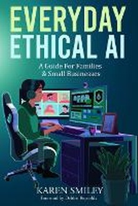 Enlarge image Cover: Everyday Ethical AI - She Writes Ai, LLC