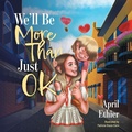 Cover: We'll Be More Than Just OK - FriesenPress