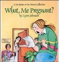 Cover: What, Me Pregnant? - Andrews McMeel Publishing, LLC