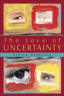 Cover: The Love of Uncertainty - Sentient Publications