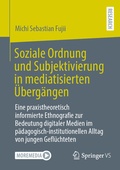 Cover: Soziale Ordnung und Subjektivierung in mediatisierten &Uuml;berg&auml;ngen - Springer VS
