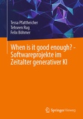 Bild: When is it good enough? - Softwareprojekte im Zeitalter generativer KI - Springer Vieweg
