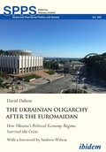 Cover: The Ukrainian Oligarchy After the Euromaidan - ibidem