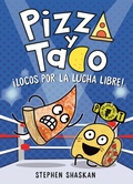 Cover: Pizza y Taco: !Locos por la lucha libre! - Random House Graphic