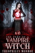 Cover: The Fury of a Vampire Witch (Books 6-10) - Theophilus Monroe