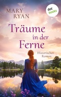 Cover: Tr&auml;ume in der Ferne - Die irische Auswanderer-Saga - dotbooks