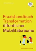 Cover: Praxishandbuch Transformation &ouml;ffentlicher Mobilit&auml;tsr&auml;ume - Unipress Graz