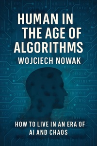 Enlarge image Cover: Humanity in the Age of Algorithms - Wojciech Nowak
