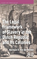 Cover: The Legal Framework of Slavery in the Dutch Republic and Its Colonies - Pallas Publications