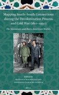 Cover: Mapping South-South Connections during the Decolonization Process and Cold War (1810-1990) - Brill