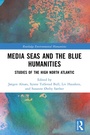 Cover: Media Seas and the Blue Humanities - Routledge