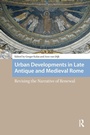 Cover: Urban Developments in Late Antique and Medieval Rome - Routledge