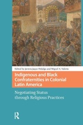 Cover: Indigenous and Black Confraternities in Colonial Latin America - Routledge