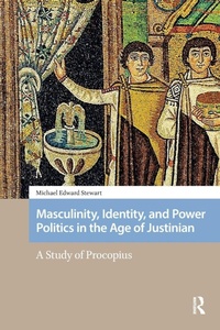 Enlarge image Cover: Masculinity, Identity, and Power Politics in the Age of Justinian - Routledge