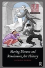 Cover: Moving Pictures and Renaissance Art History - Routledge