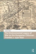 Bild: The Environmental Legacy of War on the Hungarian-Ottoman Frontier, c. 1540-1690 - Routledge