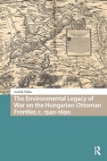 Cover: The Environmental Legacy of War on the Hungarian-Ottoman Frontier, c. 1540-1690 - Routledge
