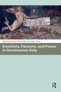Cover: Emotions, Passions, and Power in Renaissance Italy - Routledge