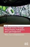Cover: The Post-Screen Through Virtual Reality, Holograms and Light Projections - Routledge