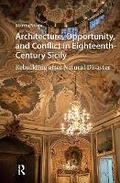 Cover: Architecture, Opportunity, and Conflict in Eighteenth-Century Sicily - Routledge