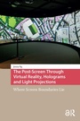 Cover: The Post-Screen Through Virtual Reality, Holograms and Light Projections - Routledge