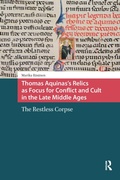 Cover: Thomas Aquinas's Relics as Focus for Conflict and Cult in the Late Middle Ages - Routledge