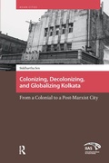Cover: Colonizing, Decolonizing, and Globalizing Kolkata - Routledge