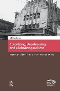 Enlarge image Cover: Colonizing, Decolonizing, and Globalizing Kolkata - Routledge