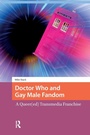 Cover: Doctor Who and Gay Male Fandom - Routledge