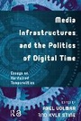 Cover: Media Infrastructures and the Politics of Digital Time - Routledge