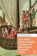 Cover: Early Modern Women's Mobility, Authority, and Agency Across the Spanish Empire - Routledge