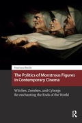 Cover: The Politics of Monstrous Figures in Contemporary Cinema - Routledge