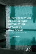 Cover: The Perpetuation of Site-Specific Installation Artworks in Museums - Routledge