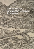 Cover: Creating Place in Early Modern European Architecture - Routledge