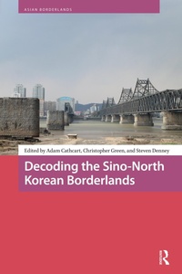Enlarge image Cover: Decoding the Sino-North Korean Borderlands - Routledge