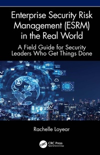 Enlarge image Cover: Enterprise Security Risk Management (ESRM) in the Real World - CRC Press