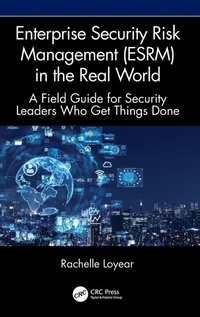 Enlarge image Cover: Enterprise Security Risk Management (ESRM) in the Real World - CRC Press
