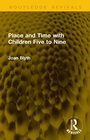 Cover: Place and Time with Children Five to Nine - Routledge