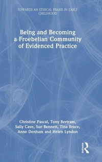 Enlarge image Cover: Being and Becoming a Froebelian Community of Evidenced Practice - Routledge