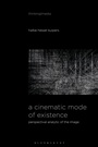 Cover: A Cinematic Mode of Existence - Bloomsbury Academic
