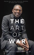 Cover: The Art Of War (Spiritual Warfare, #1) - Chief Apostle Bunton