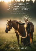 Cover: Equine Therapy Neuroscience Healing A - JORGE E. RAIGOSA B.