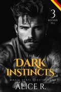 Cover: The Dark Instincts Mafia Serie (Deutsch) 3 B&uuml;cher in 1! - Alice R. Deutsch