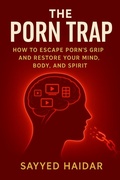 Cover: The Porn Trap: How to Escape Porn's Grip and Restore Your Mind, Body, and Spirit - Sayyed Haidar