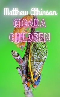 Enlarge image Cover: Cicada Children - Matthew Atkinson